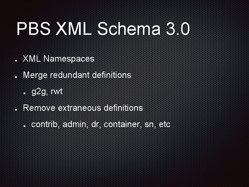 PBS XML Schema 3. 0 XML Namespaces Merge redundant definitions g 2 g, rwt