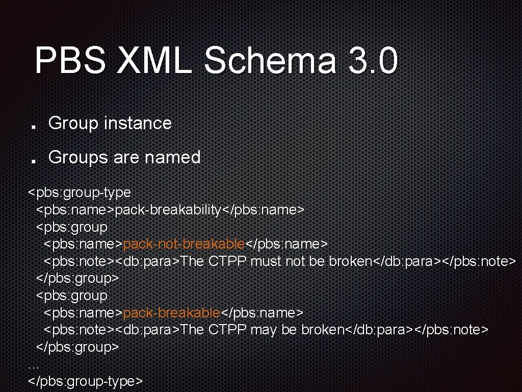 PBS XML Schema 3. 0 Group instance Groups are named <pbs: group-type <pbs: name>pack-breakability</pbs: