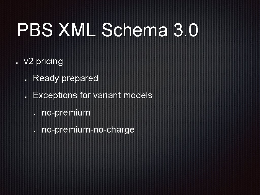 PBS XML Schema 3. 0 v 2 pricing Ready prepared Exceptions for variant models