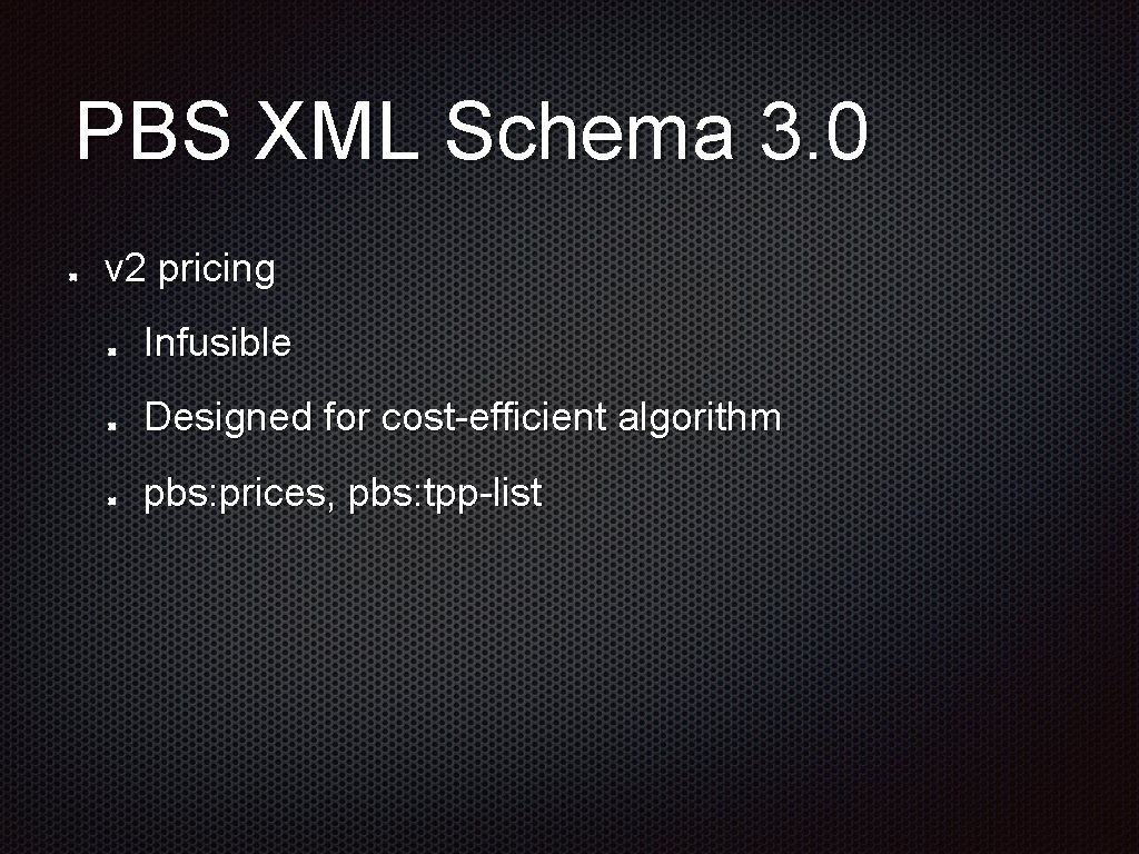 PBS XML Schema 3. 0 v 2 pricing Infusible Designed for cost-efficient algorithm pbs: