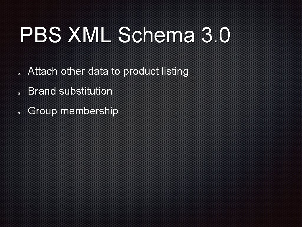 PBS XML Schema 3. 0 Attach other data to product listing Brand substitution Group