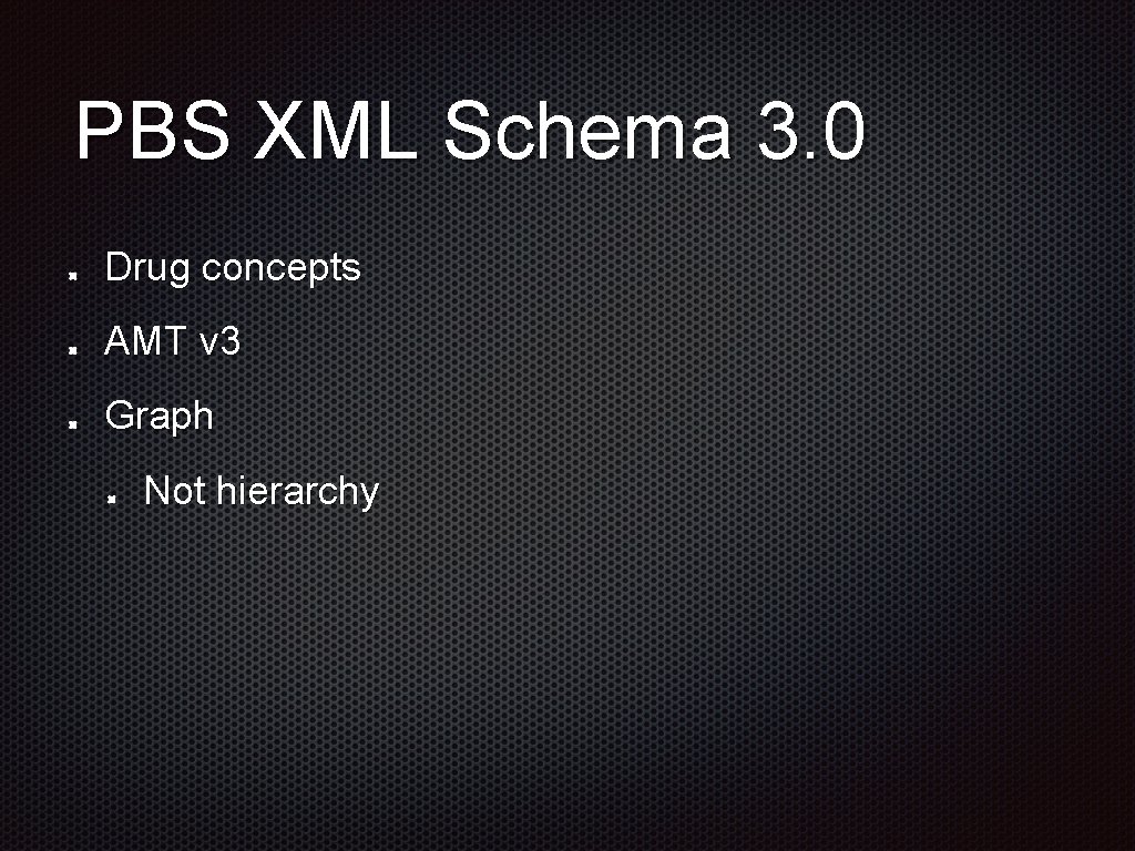 PBS XML Schema 3. 0 Drug concepts AMT v 3 Graph Not hierarchy 