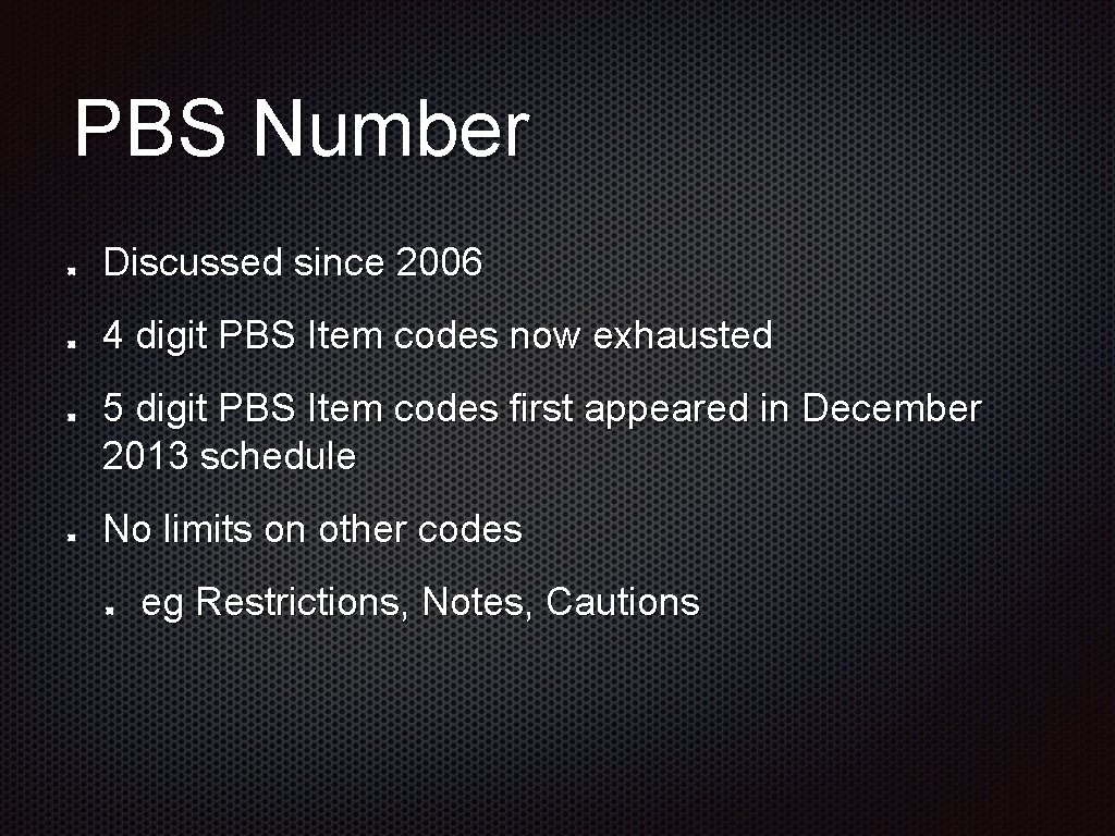 PBS Number Discussed since 2006 4 digit PBS Item codes now exhausted 5 digit