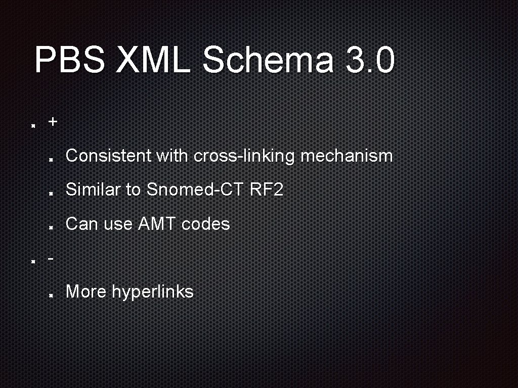 PBS XML Schema 3. 0 + Consistent with cross-linking mechanism Similar to Snomed-CT RF