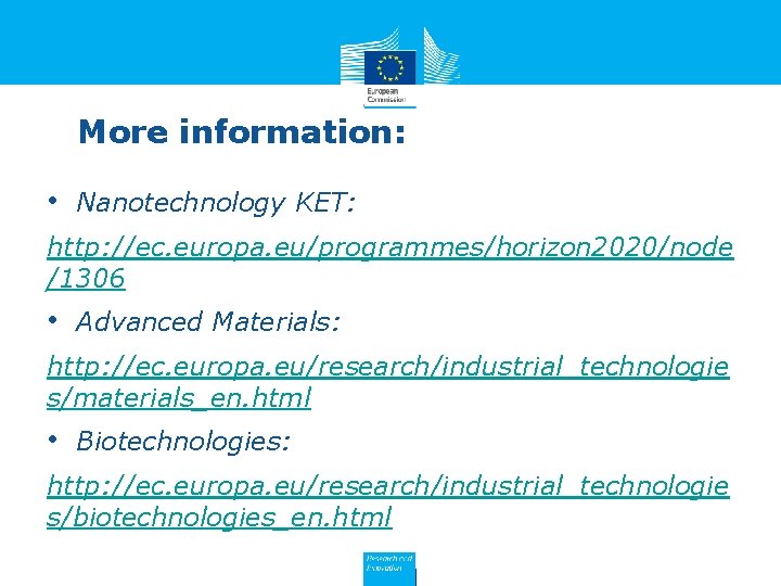 More information: • Nanotechnology KET: http: //ec. europa. eu/programmes/horizon 2020/node /1306 • Advanced Materials: