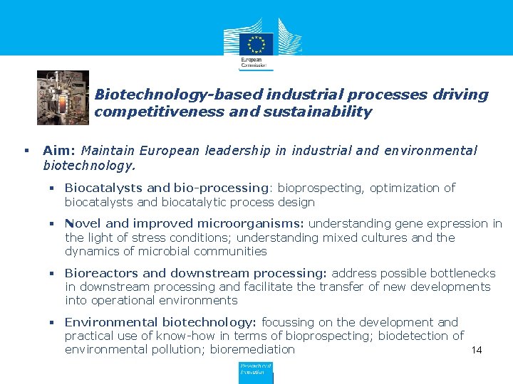 Biotechnology-based industrial processes driving competitiveness and sustainability § Aim: Maintain European leadership in industrial