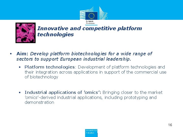 Innovative and competitive platform technologies § Aim: Develop platform biotechnologies for a wide range