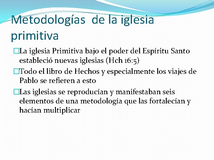 Metodologías de la iglesia primitiva �La iglesia Primitiva bajo el poder del Espíritu Santo