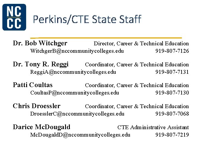 Perkins/CTE State Staff Dr. Bob Witchger Director, Career & Technical Education Witchger. B@nccommunitycolleges. edu