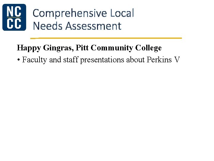 Comprehensive Local Needs Assessment Happy Gingras, Pitt Community College • Faculty and staff presentations