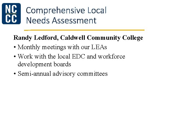 Comprehensive Local Needs Assessment Randy Ledford, Caldwell Community College • Monthly meetings with our