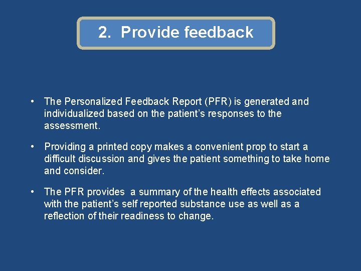 Brief intervention 2. Provide feedback • The Personalized Feedback Report (PFR) is generated and