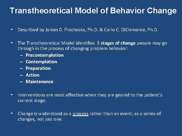 Transtheoretical Model of Behavior Change • Described by James 0. Prochaska, Ph. D. &