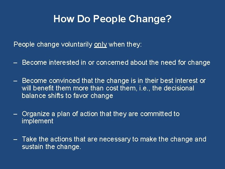 How Do People Change? People change voluntarily only when they: – Become interested in
