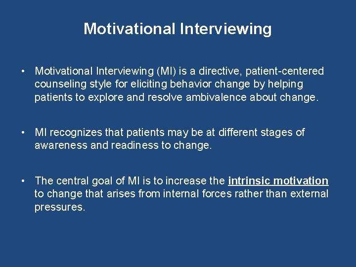 Motivational Interviewing • Motivational Interviewing (MI) is a directive, patient-centered counseling style for eliciting