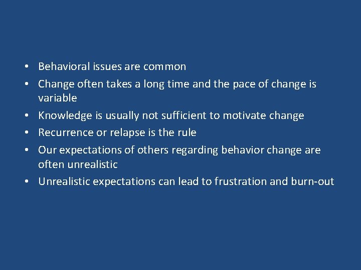  • Behavioral issues are common • Change often takes a long time and
