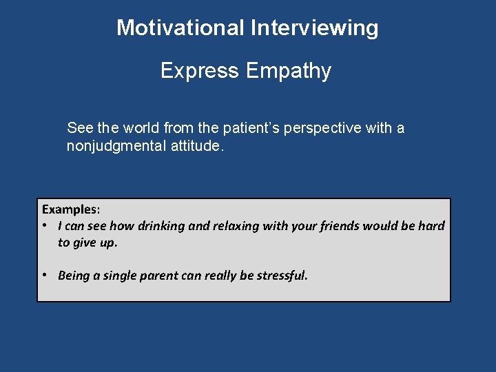 Motivational Interviewing Express Empathy See the world from the patient’s perspective with a nonjudgmental