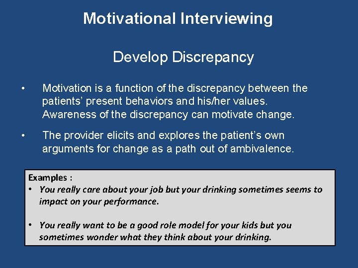 Motivational Interviewing Develop Discrepancy • Motivation is a function of the discrepancy between the