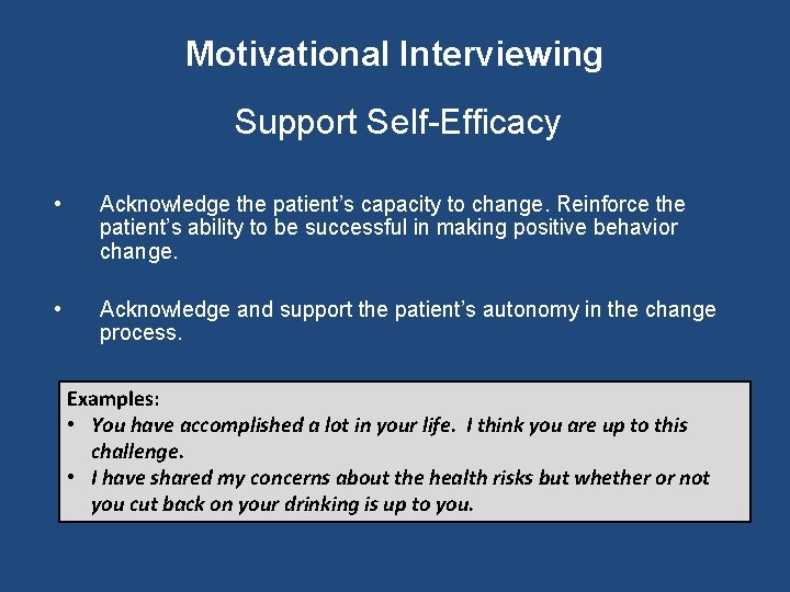 Motivational Interviewing Support Self-Efficacy • Acknowledge the patient’s capacity to change. Reinforce the patient’s