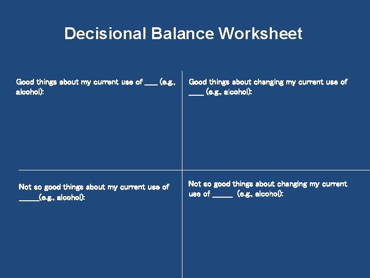 Decisional Balance Worksheet Good things about my current use of _____ (e. g. ,