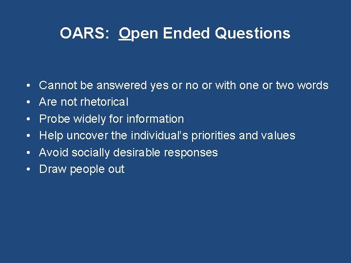 OARS: Open Ended Questions • • • Cannot be answered yes or no or