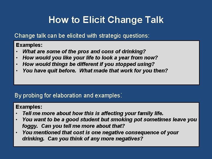 How to Elicit Change Talk Change talk can be elicited with strategic questions: Examples: