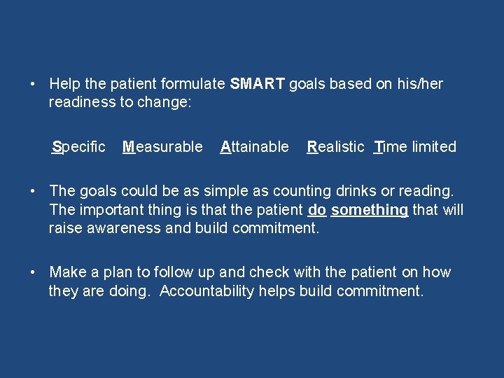  • Help the patient formulate SMART goals based on his/her readiness to change: