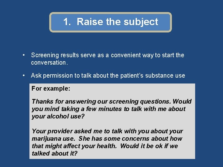 Brief intervention 1. Raise the subject • Screening results serve as a convenient way