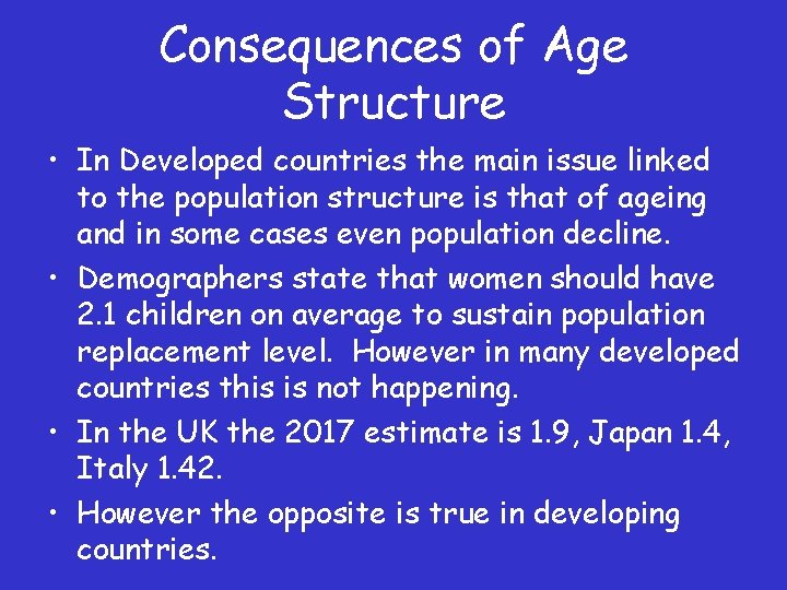 Consequences of Age Structure • In Developed countries the main issue linked to the