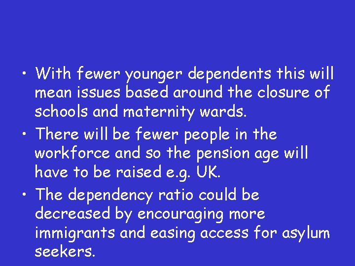  • With fewer younger dependents this will mean issues based around the closure
