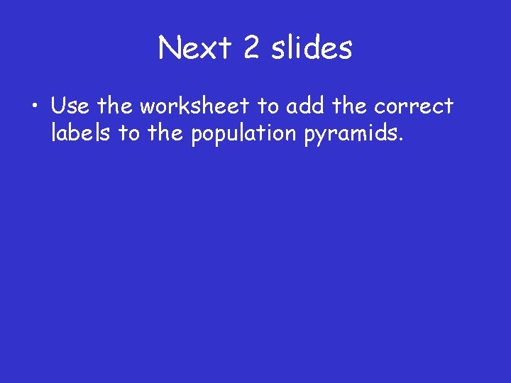 Next 2 slides • Use the worksheet to add the correct labels to the