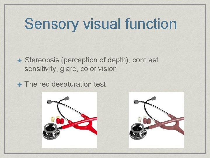 Sensory visual function Stereopsis (perception of depth), contrast sensitivity, glare, color vision The red