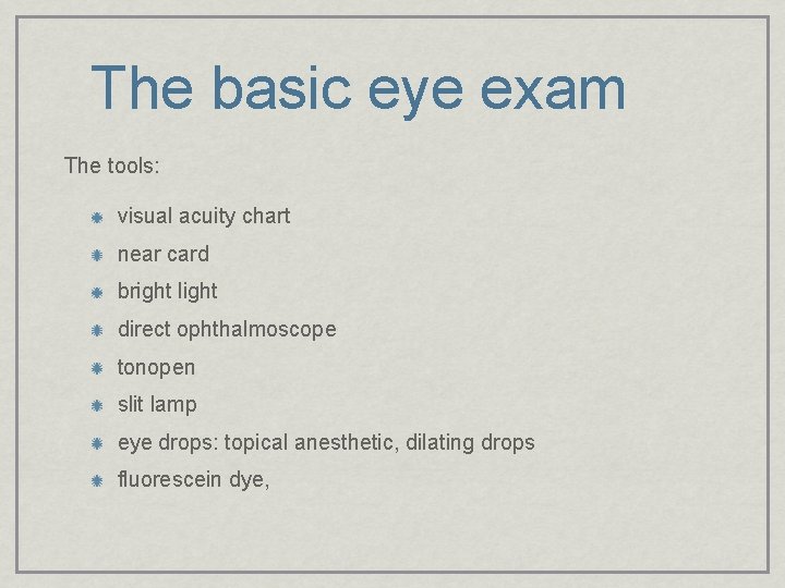 The basic eye exam The tools: visual acuity chart near card bright light direct