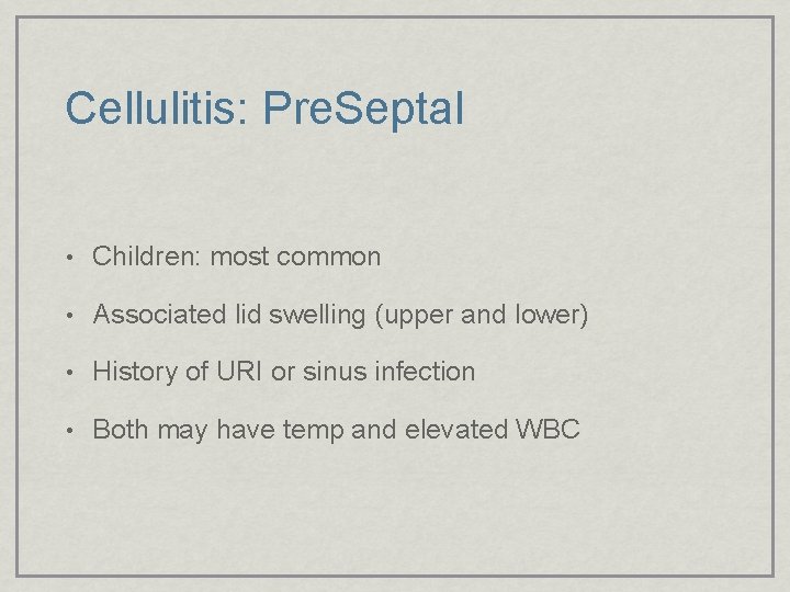 Cellulitis: Pre. Septal • Children: most common • Associated lid swelling (upper and lower)