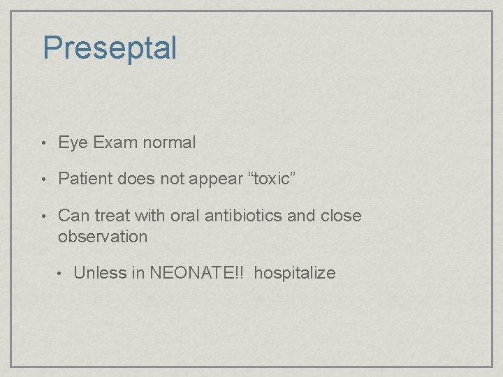 Preseptal • Eye Exam normal • Patient does not appear “toxic” • Can treat