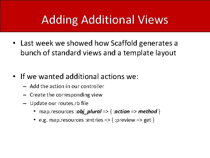 Adding Additional Views • Last week we showed how Scaffold generates a bunch of