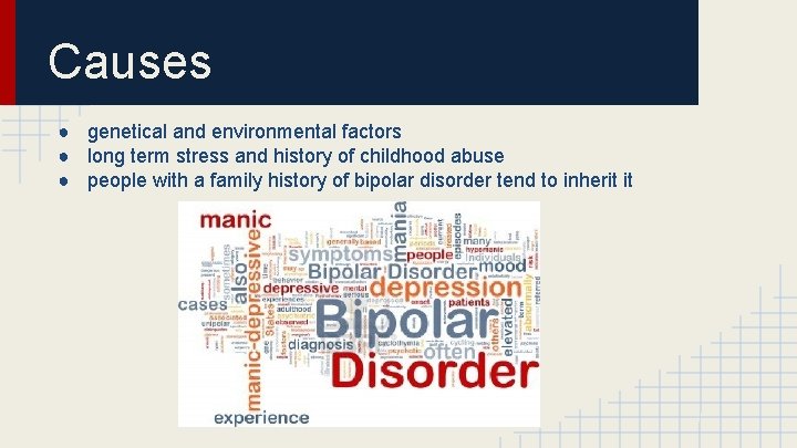 Causes ● genetical and environmental factors ● long term stress and history of childhood
