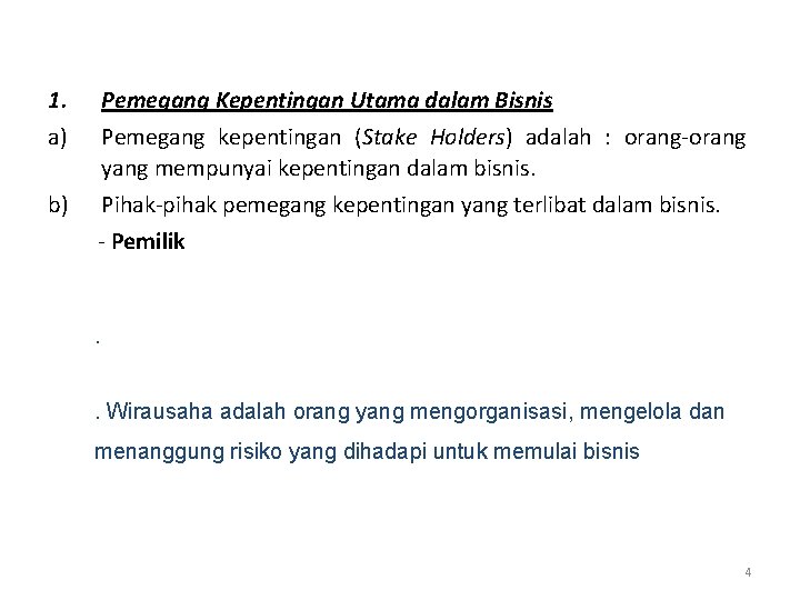 1. a) b) Pemegang Kepentingan Utama dalam Bisnis Pemegang kepentingan (Stake Holders) adalah :