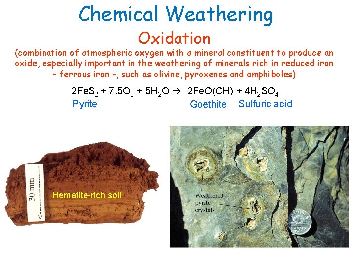 Chemical Weathering Oxidation (combination of atmospheric oxygen with a mineral constituent to produce an
