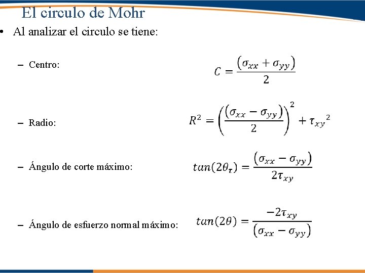 El circulo de Mohr • Al analizar el circulo se tiene: – Centro: –