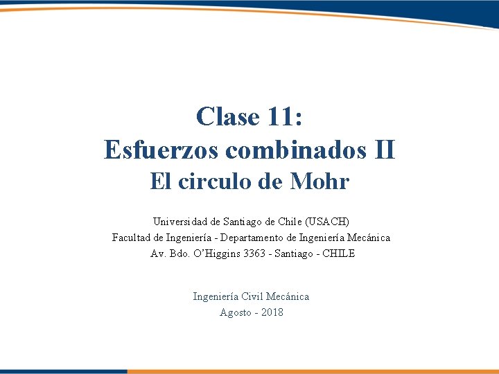 Clase 11: Esfuerzos combinados II El circulo de Mohr Universidad de Santiago de Chile