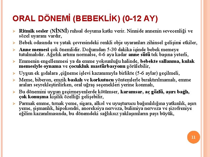 ORAL DÖNEMİ (BEBEKLİK) (0 -12 AY) Ø Ø Ø Ø Ritmik sesler (NİNNİ) ruhsal