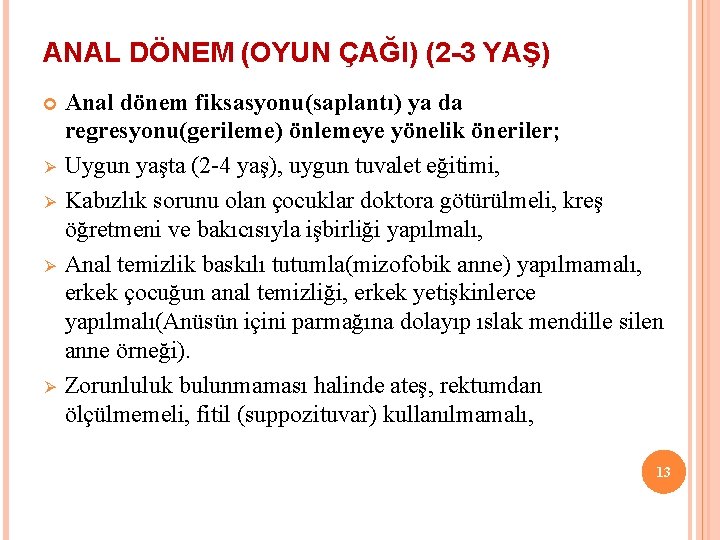 ANAL DÖNEM (OYUN ÇAĞI) (2 -3 YAŞ) Ø Ø Anal dönem fiksasyonu(saplantı) ya da