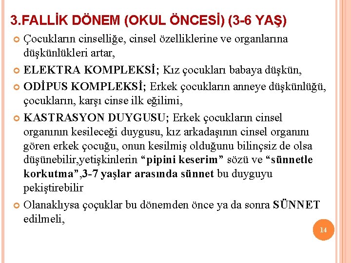 3. FALLİK DÖNEM (OKUL ÖNCESİ) (3 -6 YAŞ) Çocukların cinselliğe, cinsel özelliklerine ve organlarına