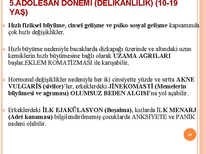 5. ADÖLESAN DÖNEMİ (DELİKANLILIK) (10 -19 YAŞ) Ø Hızlı fiziksel büyüme, cinsel gelişme ve