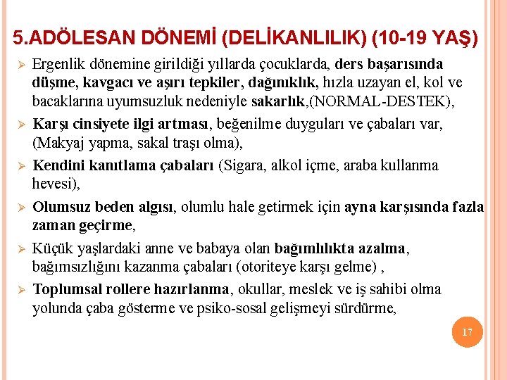 5. ADÖLESAN DÖNEMİ (DELİKANLILIK) (10 -19 YAŞ) Ø Ø Ø Ergenlik dönemine girildiği yıllarda