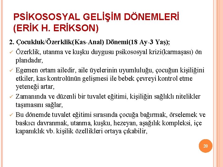 PSİKOSOSYAL GELİŞİM DÖNEMLERİ (ERİK H. ERİKSON) 2. Çocukluk/Özerklik(Kas-Anal) Dönemi(18 Ay-3 Yaş); ü Özerklik, utanma