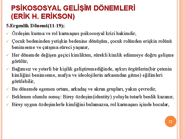 PSİKOSOSYAL GELİŞİM DÖNEMLERİ (ERİK H. ERİKSON) 5. Ergenlik Dönemi(11 -19); ü Özdeşim kurma ve