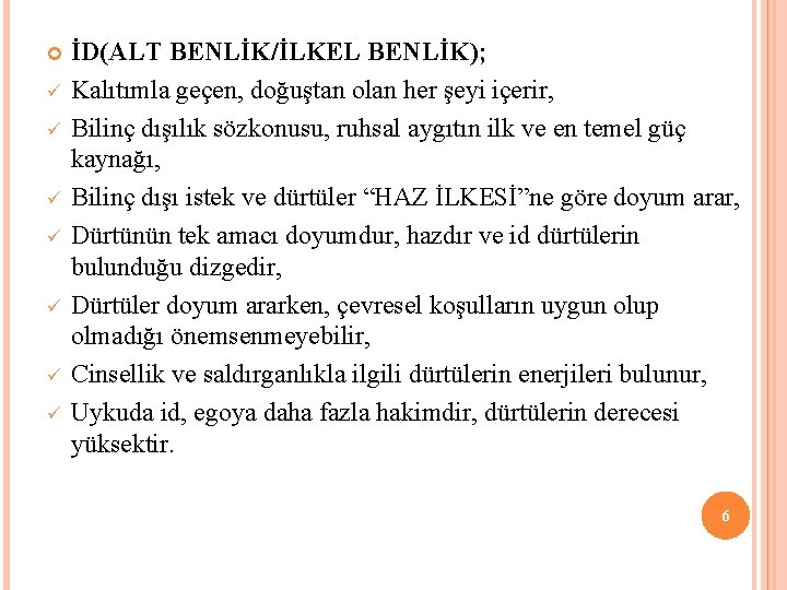  ü ü ü ü İD(ALT BENLİK/İLKEL BENLİK); Kalıtımla geçen, doğuştan olan her şeyi