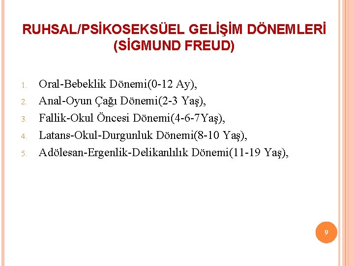 RUHSAL/PSİKOSEKSÜEL GELİŞİM DÖNEMLERİ (SİGMUND FREUD) 1. 2. 3. 4. 5. Oral-Bebeklik Dönemi(0 -12 Ay),